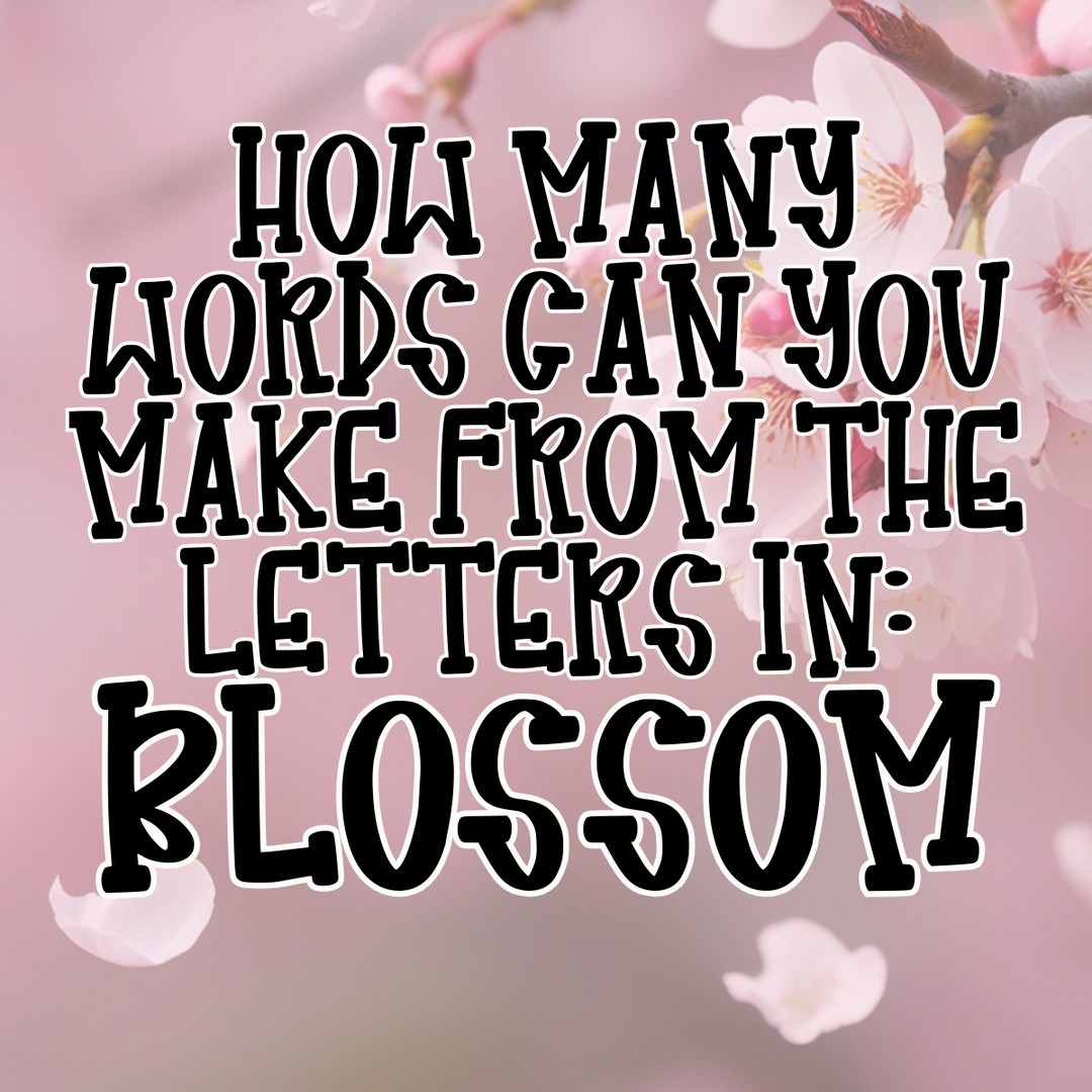 How many words can you make from the letters in BLOSSOM?
