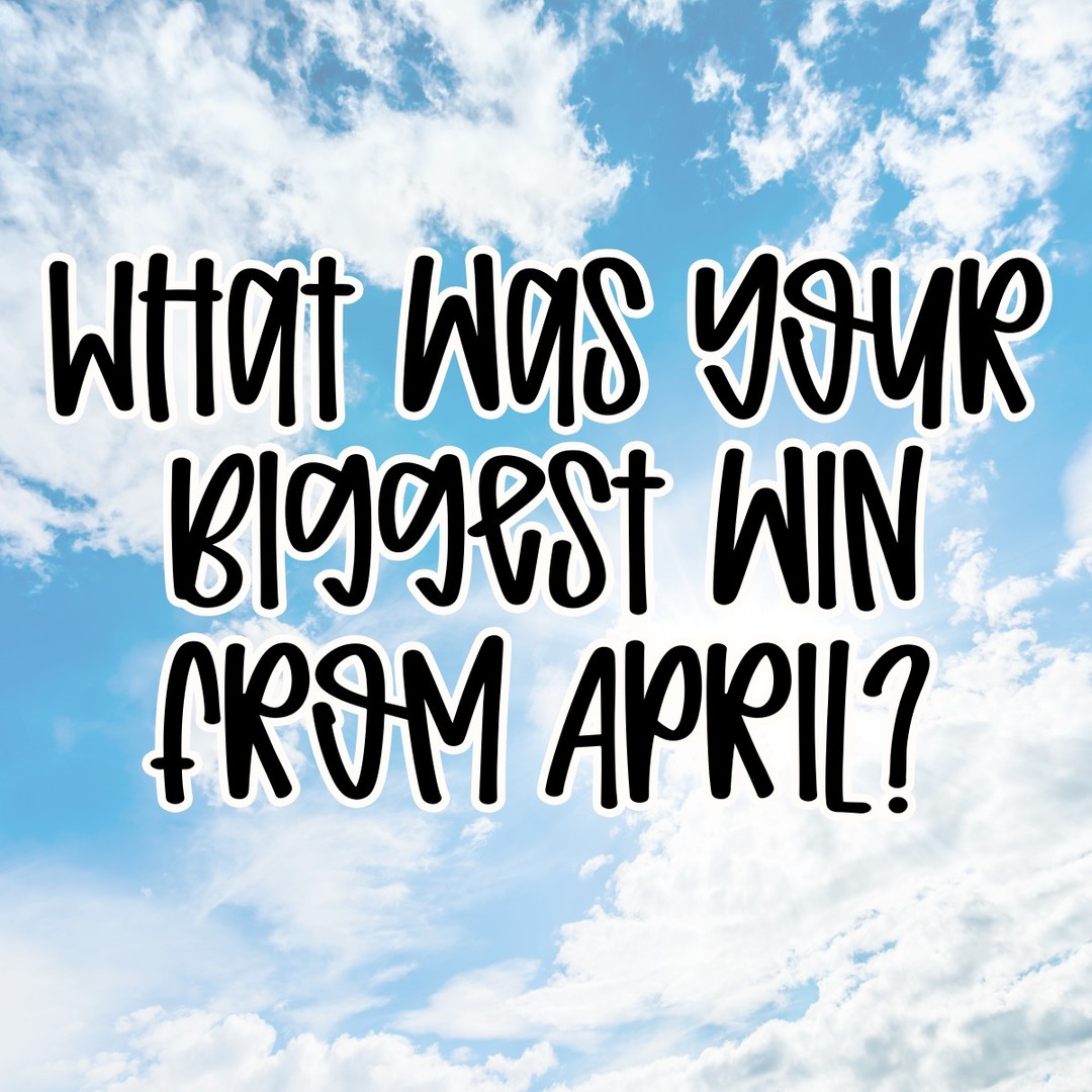 What was your biggest win from April? 🥇