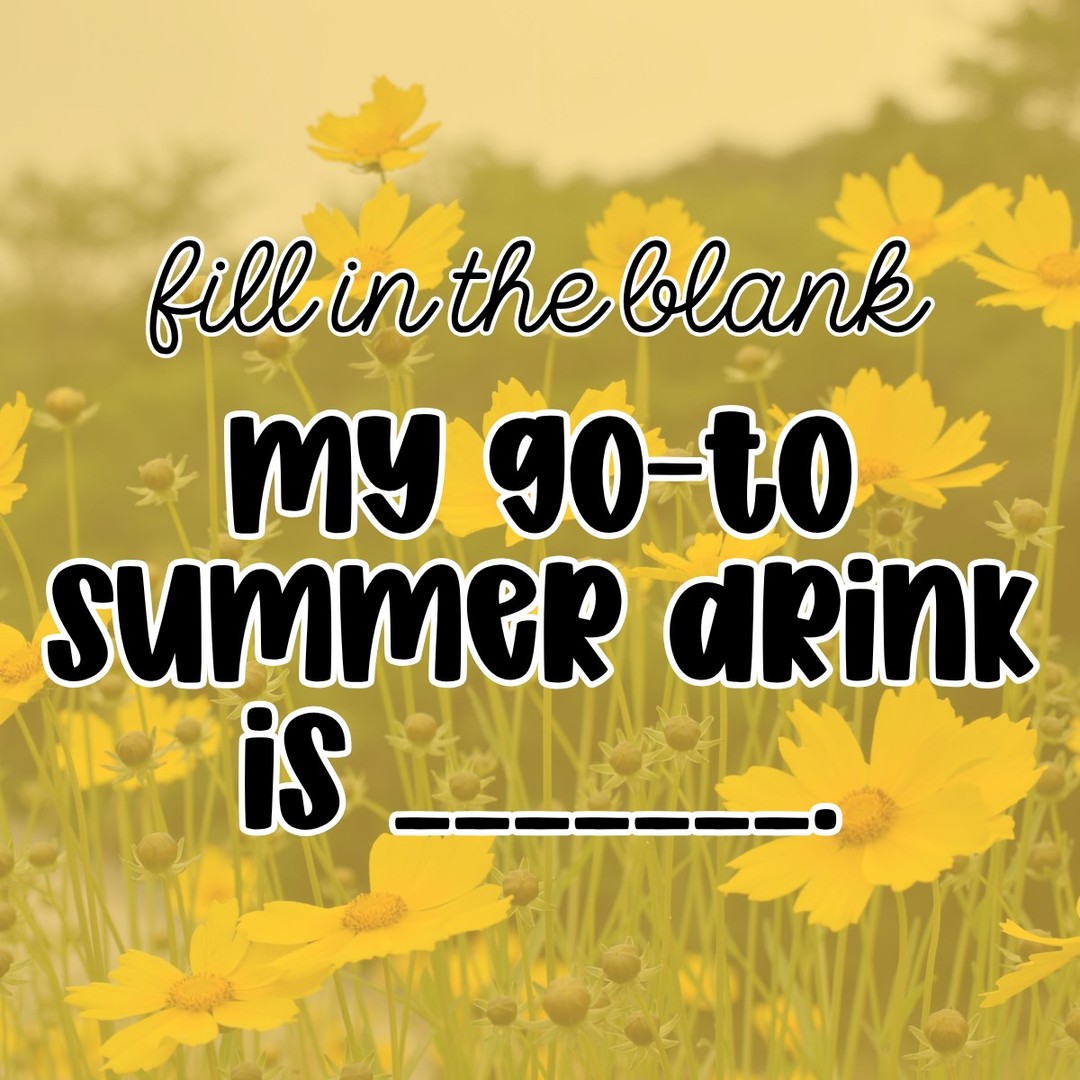 Fill in the blank! 

my go-to summer drink is __________.

For me, anything over ice :D