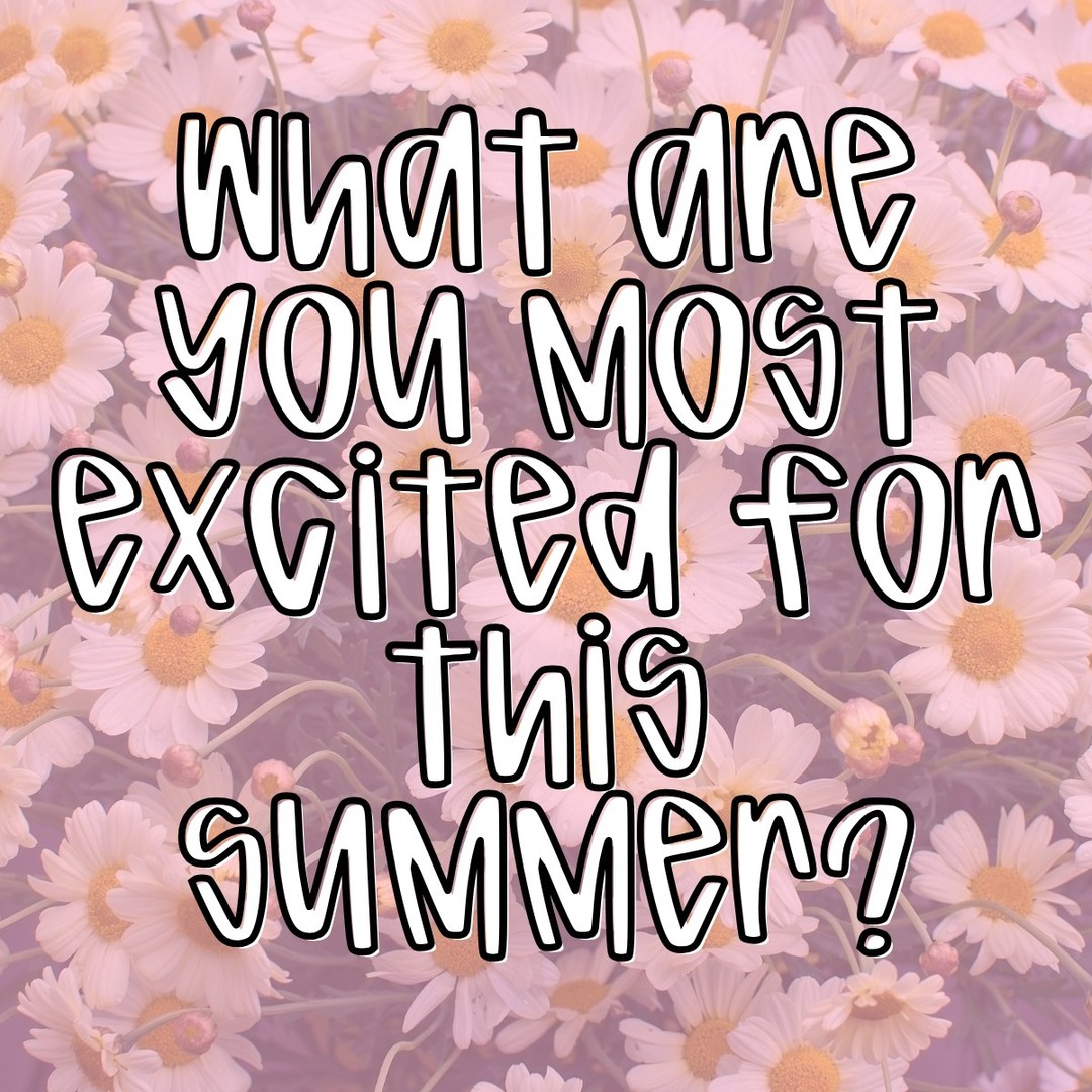 What are you most excited for this summer? 🌸
I want to hear everything 👇