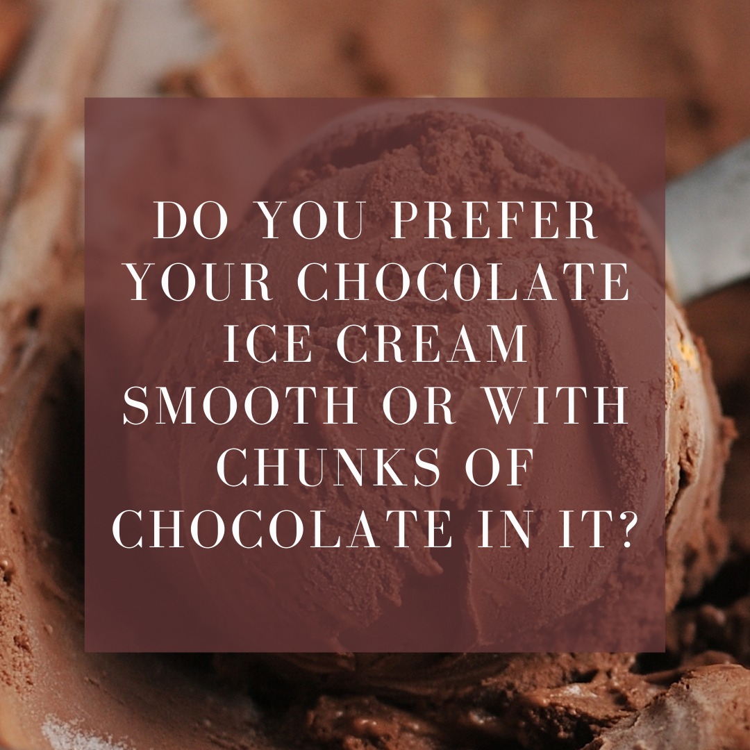 Do you prefer your chocolate ice cream smooth or with chunks or chocolate in it? 🍫