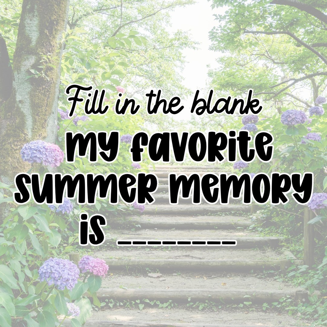 It’s time to fill in the blank! 

My favorite summer memory is_______ ☀️