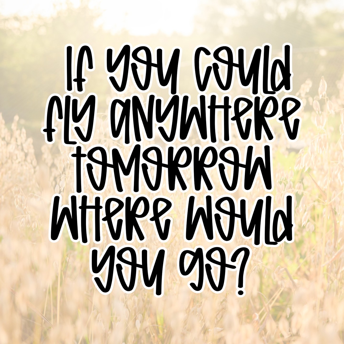 If you could fly ✈️ anywhere tomorrow, where would you go?